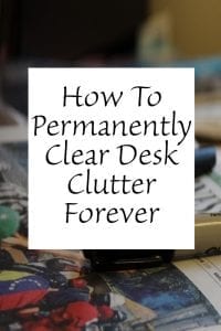How To Permanently Clear Desk Clutter Forever