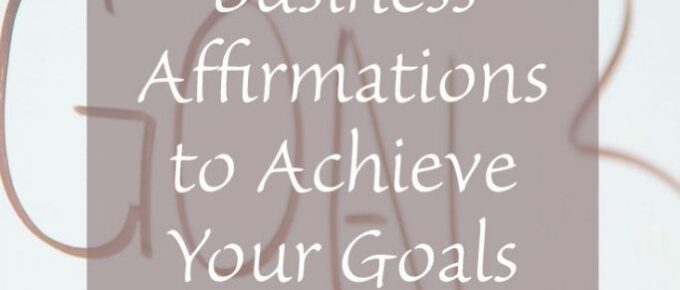 Business Affirmations to Achieve Your Goals