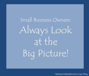 Small Business Owners Always Look at the Big Picture