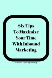 Six Tips To Maximize Your Time With Inbound Marketing | Sabrina's Admin Services #social #media
