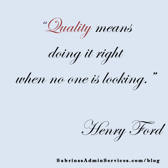 Quality means doing it right when no one is looking - Henry ford quote