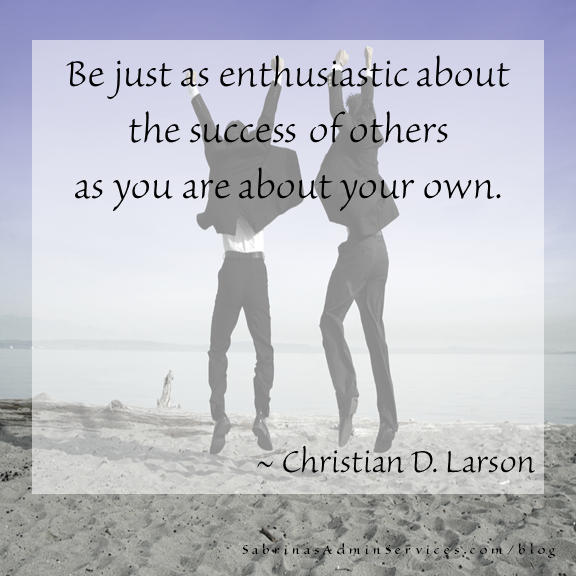 Be just as enthusiastic about the success of others as you are about your own- christian Larson