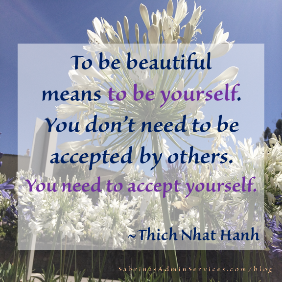 To be beautiful means to be yourself. You don't need to be accepted by others. You need to accept yourself. - Thich Nhat Hanh