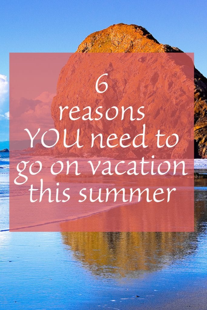 6 Reasons You Need To Go On Vacation This Summer