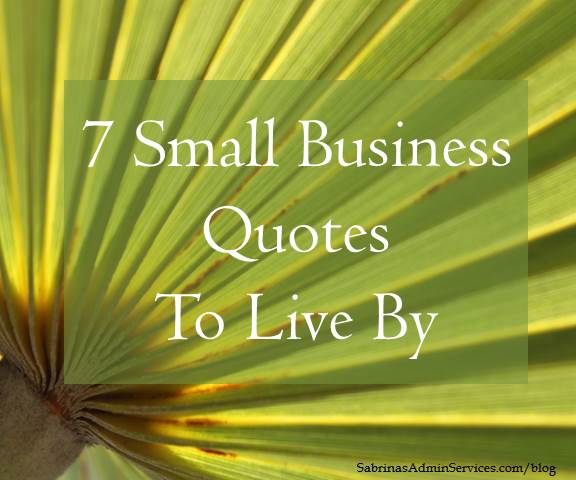 7 Small Business Quotes To Live By | Sabrina's Admin Services