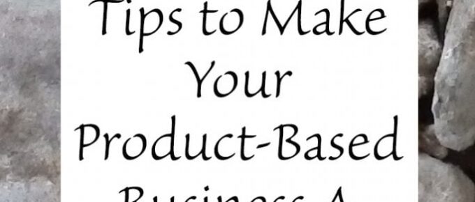 Powerful Tips to Make Your Product-Based Business A Success