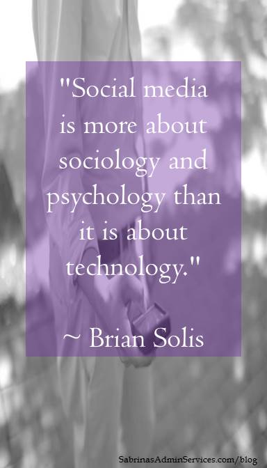 Social media is more about sociology and pyschology than it is about technology.
