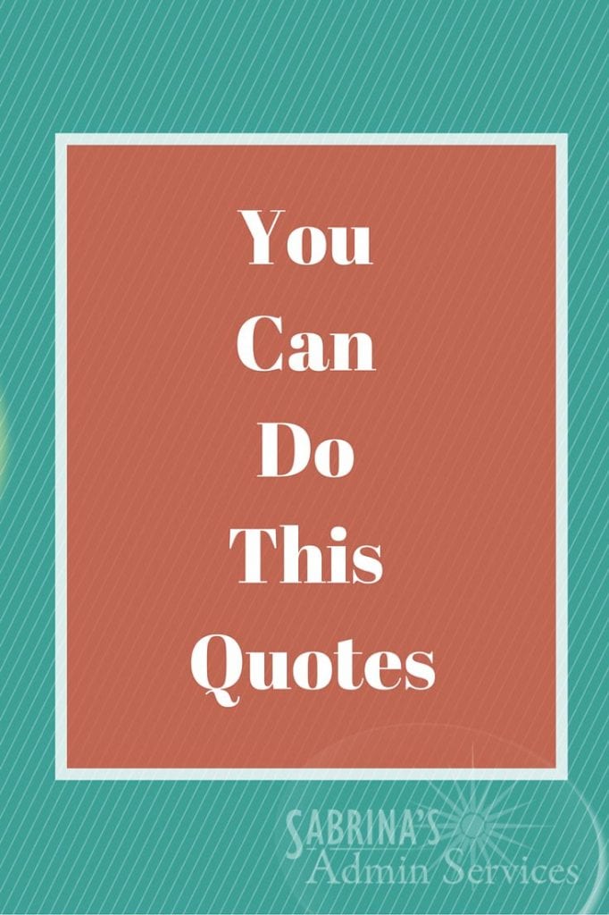 You Can Do This Quotes | Sabrina's Admin Services #quotes