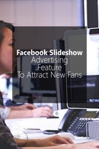 NEW Facebook Slideshow Advertising Feature To Attract New Fans