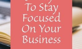 9 Ways to Stay Focused On Your Business