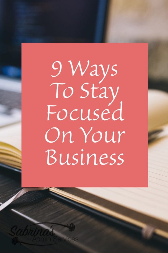 9 Ways to Stay Focused On Your Business