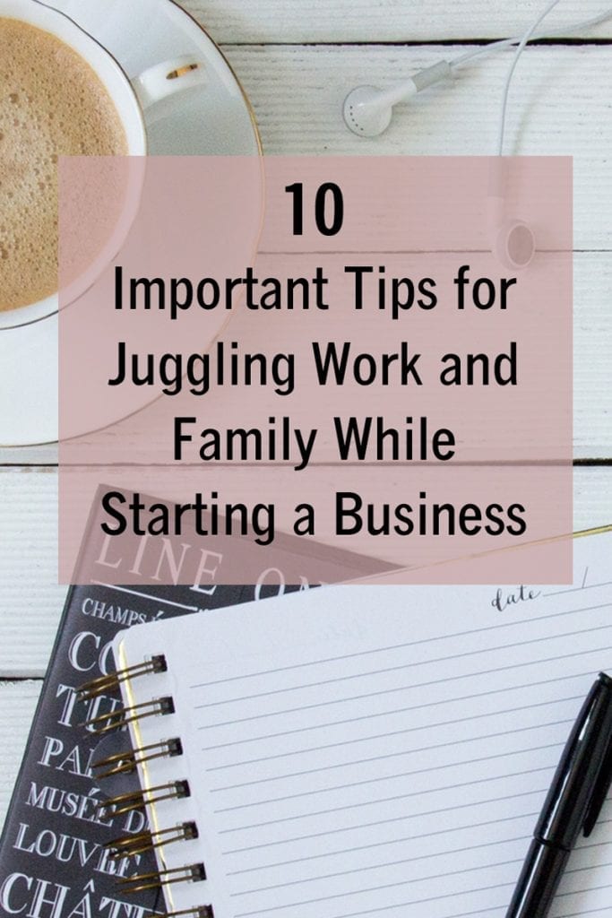 10 important tips for juggling work and family while starting a business