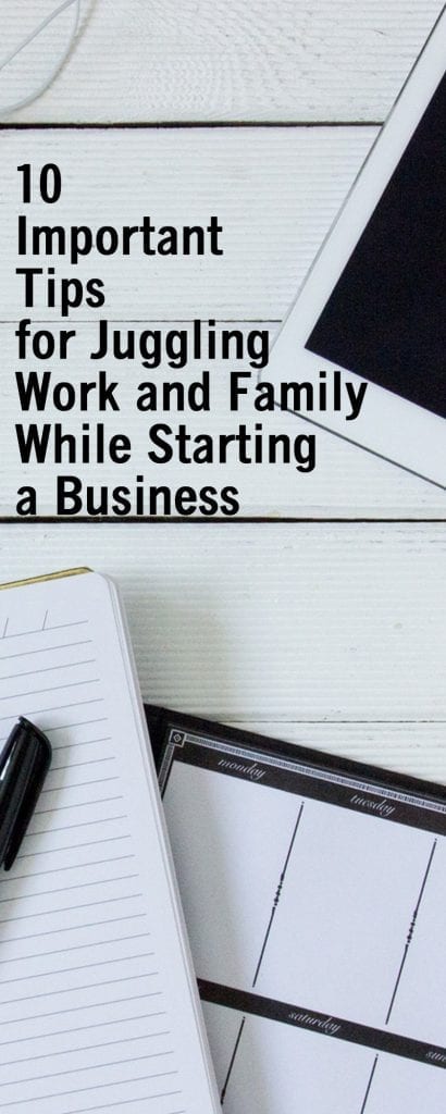10 important tips for juggling work and family while starting a business