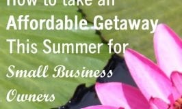 How To Take An Affordable Getaway This Summer For Small Business Owners