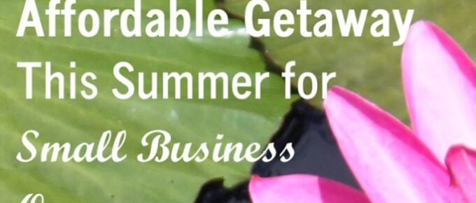 How To Take An Affordable Getaway This Summer For Small Business Owners