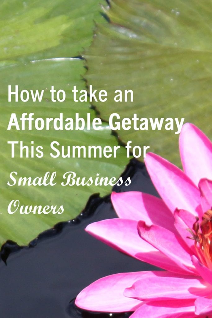 How To Take An Affordable Getaway This Summer For Small Business Owners
