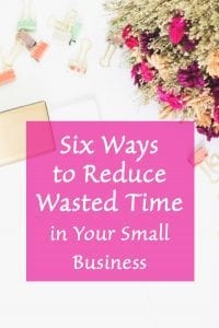 Six Ways To Reduce Wasted Time in Your Business