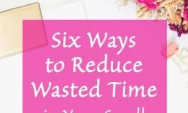 Six Ways To Reduce Wasted Time in Your Business