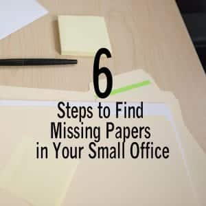 6 Steps to Find Missing Papers in Your Small Office
