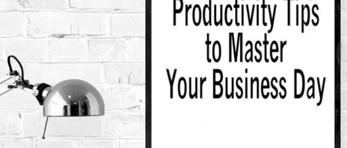 8 Productivity Tips to Master Your Business Day