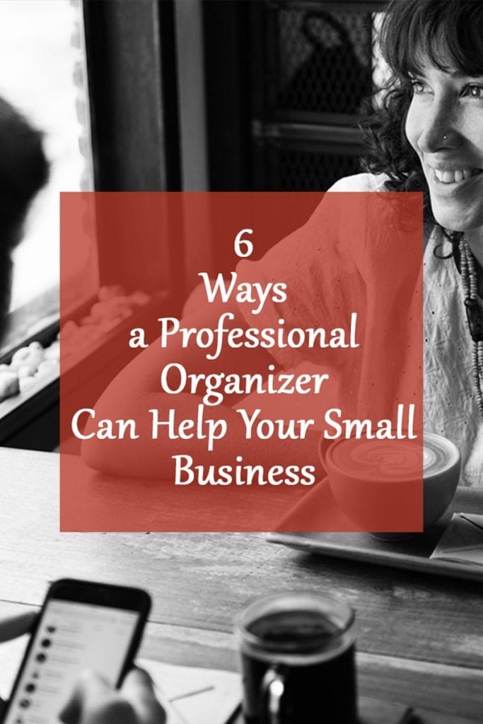 Six ways a Professional Organizer can help your Small Business