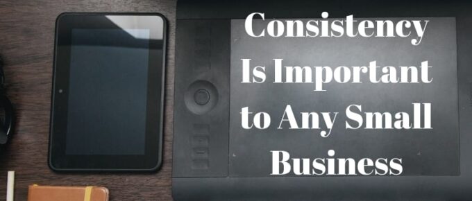 Consistency Is Important to Any Small Business