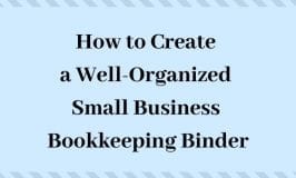 How to Create a Well-Organized Small Business Bookkeeping Binder