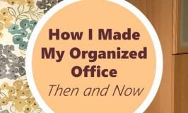 How I Made My Organized Office Then and Now