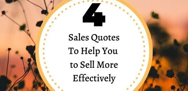 Four Sales Quotes To Help You to Sell More Effectively