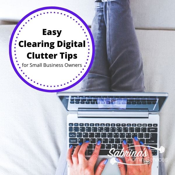 Easy Clearing Digital Clutter Tips for Small Business Owners