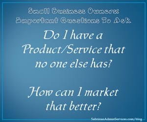 Do I have a Product or Service that no one else has How can I market that better