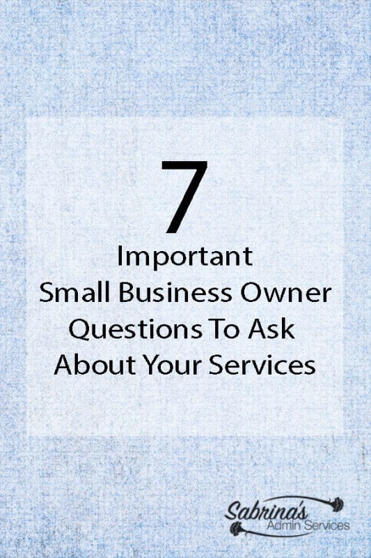 Seven Important Small Business Owner Questions to ask About your services. 