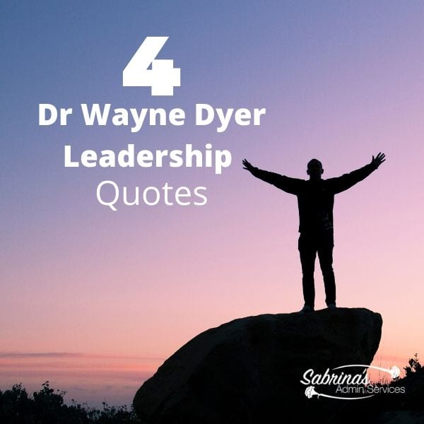 Four Dr Wayne Dyer Leadership Quotes