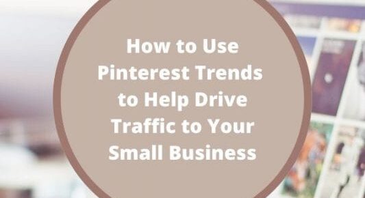 How to Use Pinterest Trends to Help Drive Traffic to Your Business