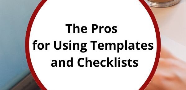 The Pros for Using Templates and Checklists