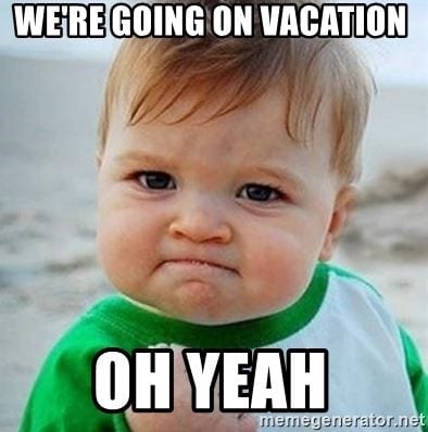 We're going on vacation meme by memegenerator.net
