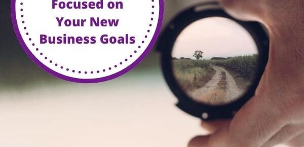 5 Ways To Stay Focused on Your New Business Goals