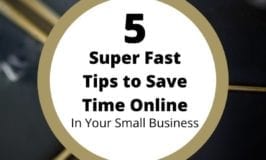 5 Super Fast Tips to Save Time Online in your small business