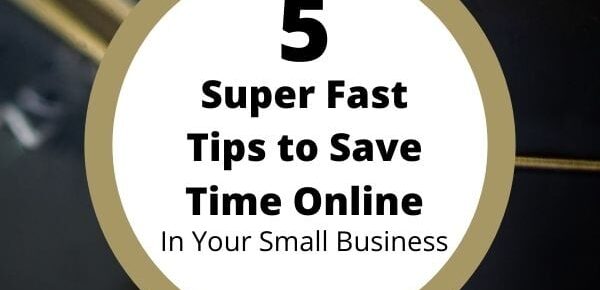 5 Super Fast Tips to Save Time Online in your small business