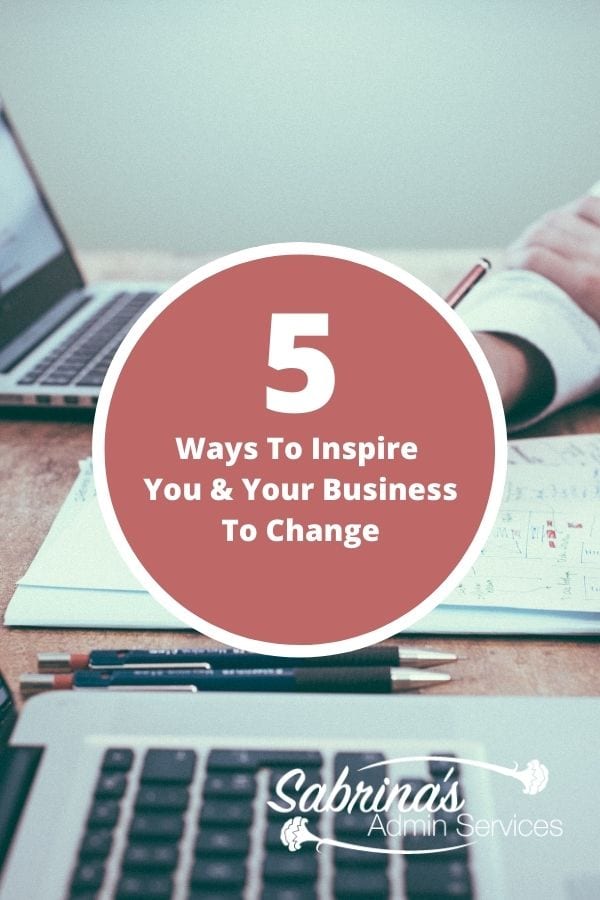 5 Ways To Inspire You And Your Business To Change