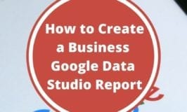 How to create a Business Google Data Studio Report featured image