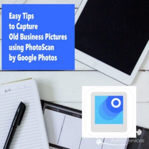 Easy Tips to Capture Old Business Pictures using PhotoScan by Google Photos