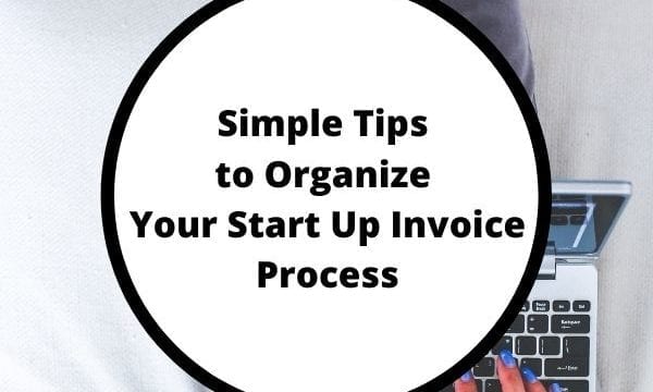 Simple tips to organize your start up invoice process