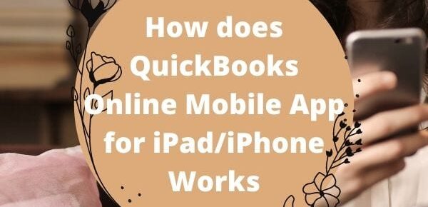How does QuickBooks Online Mobile App for iPad iPhone Works featured image