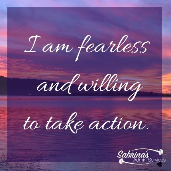 I am fearless and willing to take action.
