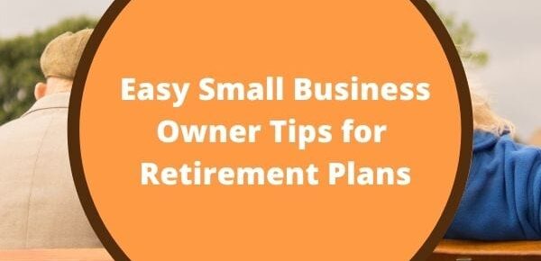 Easy Small Business Tips for Retirement Plans