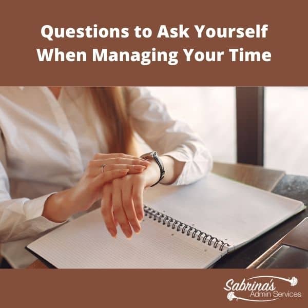 Questions to Ask Yourself When Managing Your Time - square image