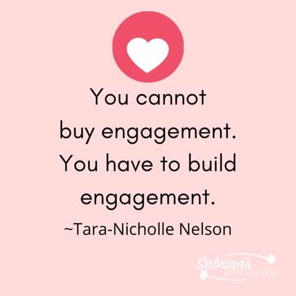You cannot buy engagement. You have to build engagement.