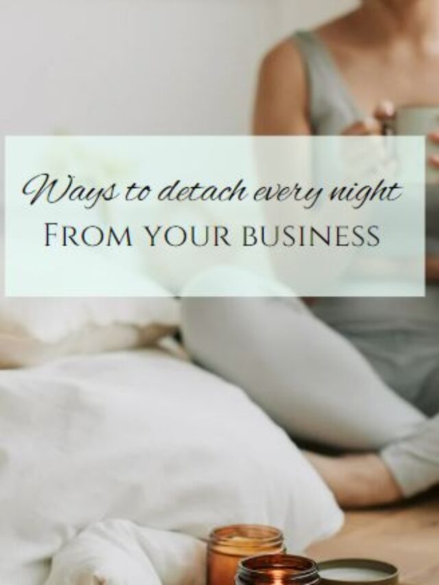 Ways to Detach Every Night From Your Small Business