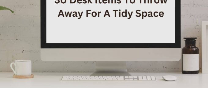 a square image with the word 30 Desk Items To Throw Away For A Tidy Space on a desk monitor